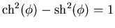 $ \ch^2(\phi)-\sh^2(\phi) =1$