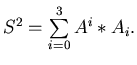$ S^2=\sum\limits_{i=0}^{3} A^i * A_i.$