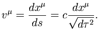 $\displaystyle v^{\mu}=\frac{dx^{\mu}}{ds}=c\frac{dx^{\mu}}{\sqrt{d\tau^2}}.$