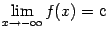 $\displaystyle \lim_{x\to-\infty}f(x)=с$